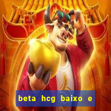 beta hcg baixo e gravidez evoluiu